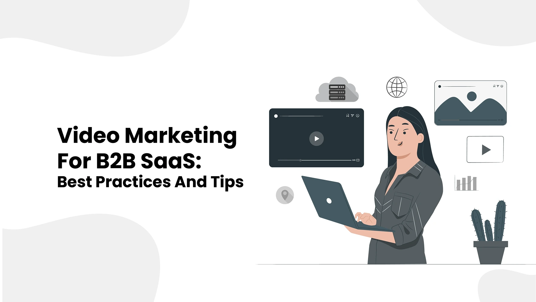 Video Marketing For B2B SaaS: Best Practices And Tips