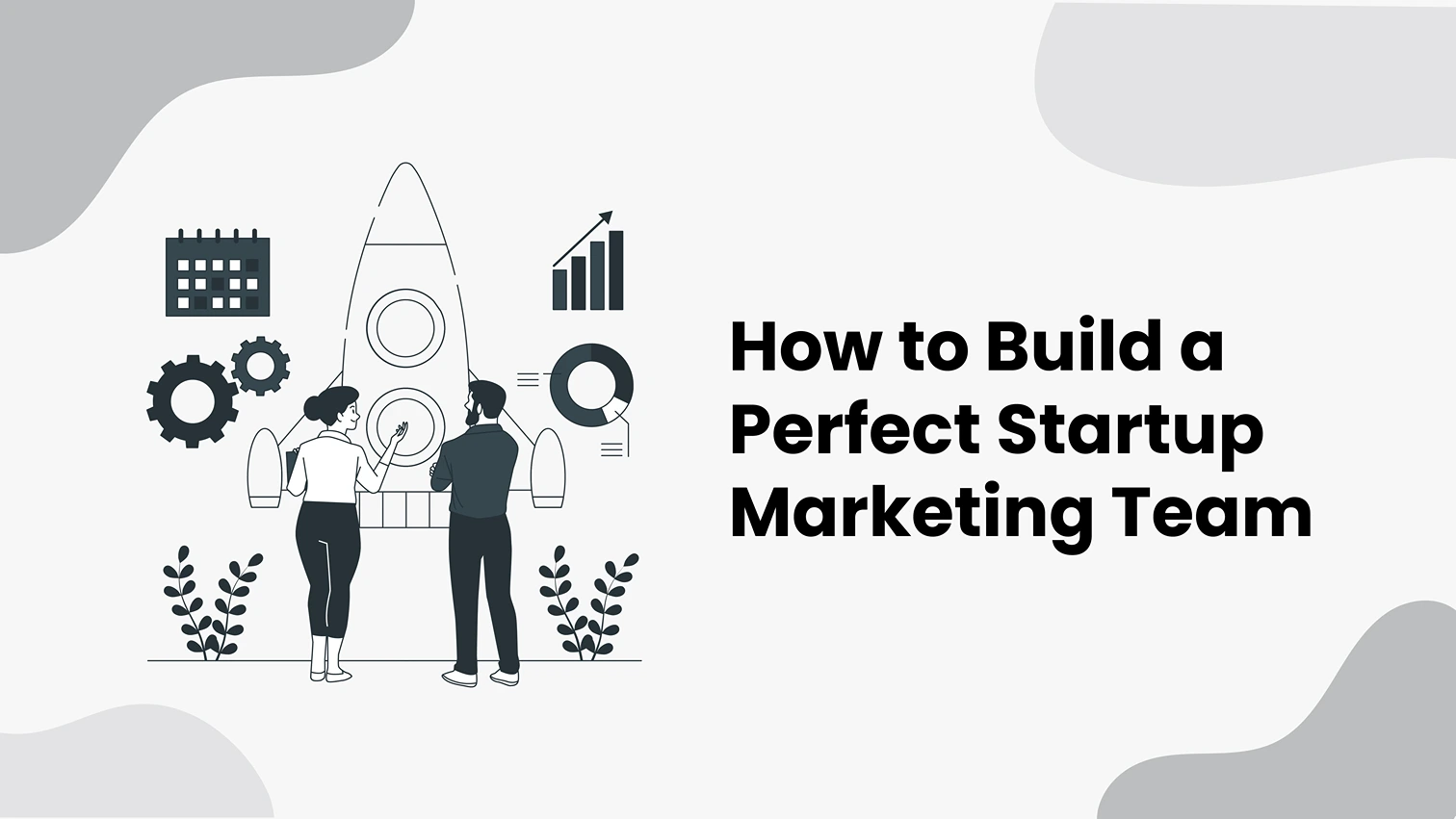 Build a Perfect Startup Marketing Team